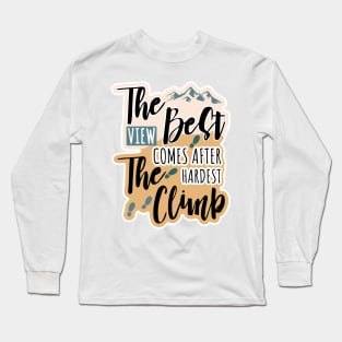 The best view comes after the hardest climb Long Sleeve T-Shirt